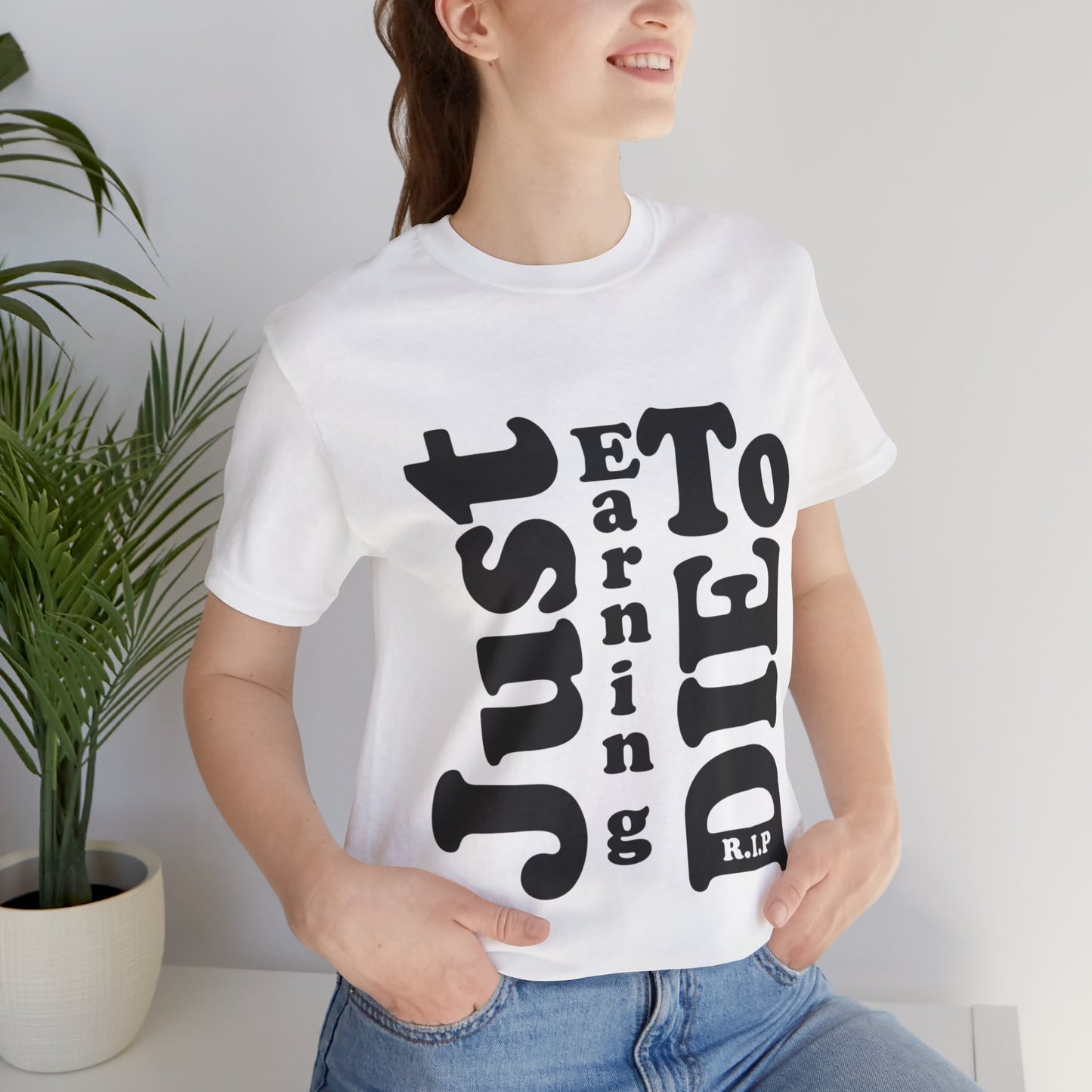 Just Earning To Die Unisex Jersey Short Sleeve Tee